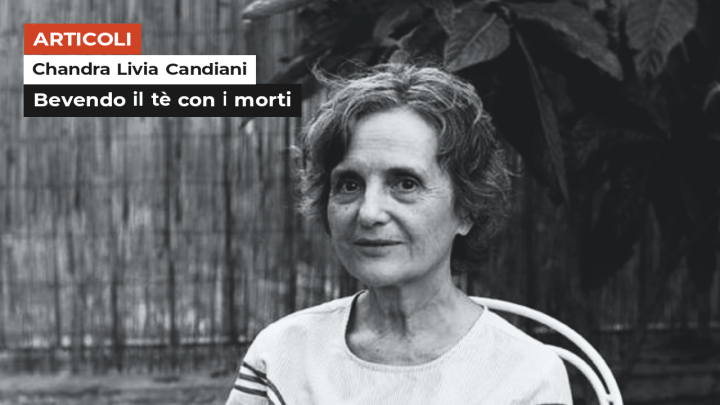 Chandra Livia Candiani | Bevendo il tè con i morti