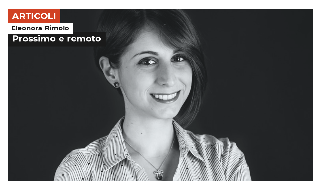 Eleonora Rimolo | Prossimo e remoto