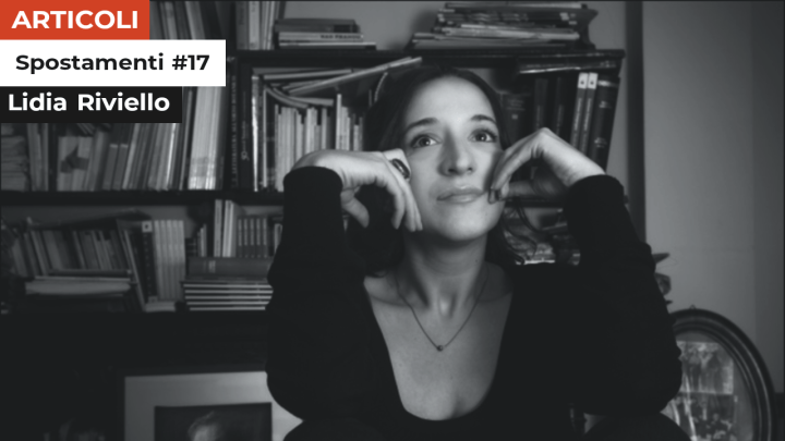 Spostamenti #17 | Lidia Riviello