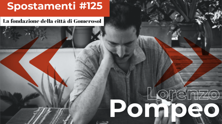 Lorenzo Pompeo | La fondazione della città di Gomerosol